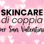 skincare di coppia per san valentino