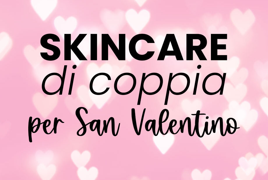 skincare di coppia per san valentino